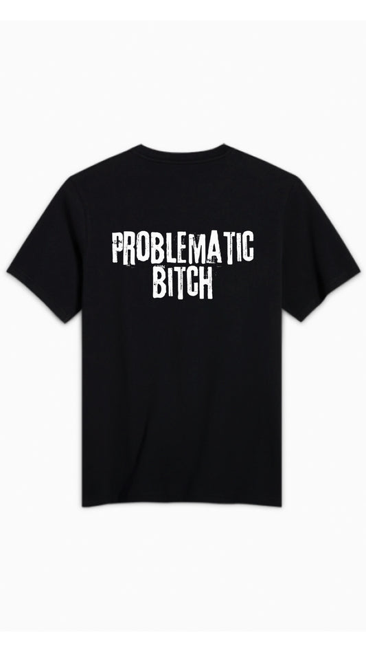 PROBLEMATIC BITCH T-SHIRT
